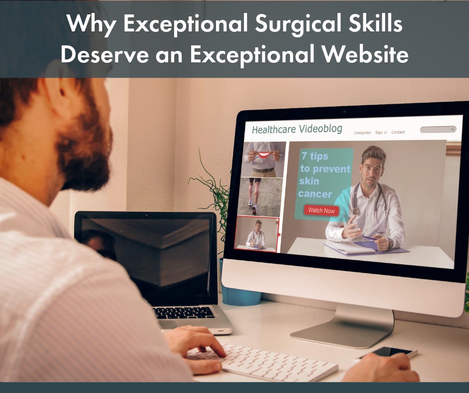 Why Exceptional Surgical Skills Deserve an Exceptional Website | Your Healthcare Marketing Partner